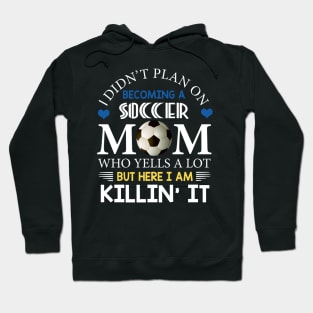 I Didn't Plan On Becoming A Soccer Mom Hoodie